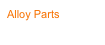 Alloy Parts