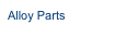 Alloy Parts