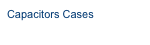 Capacitors Cases