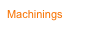 Machinings